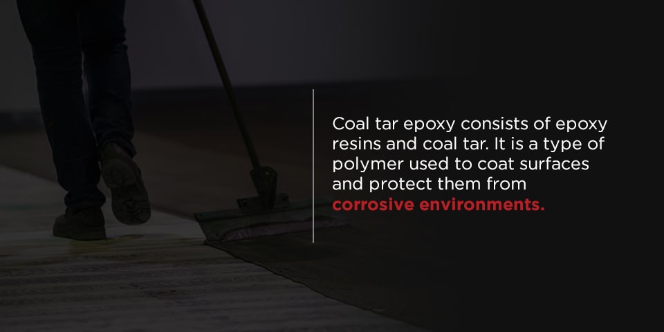 Coal tar epoxy consists of epoxy resins and coal tar. It is a type of polymer used to coat surfaces and protect them for corrosive environments